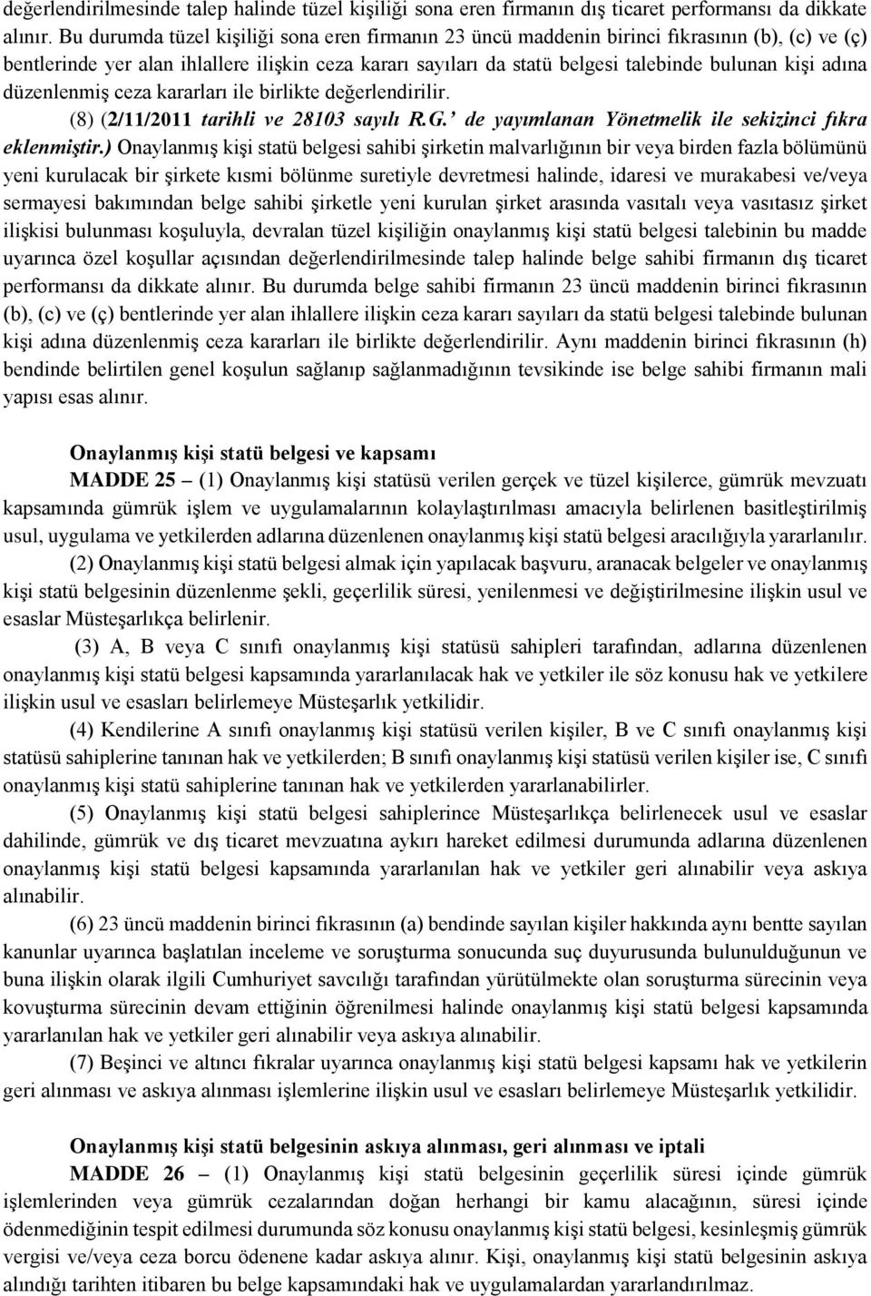 adına düzenlenmiş ceza kararları ile birlikte değerlendirilir. (8) (2/11/2011 tarihli ve 28103 sayılı R.G. de yayımlanan Yönetmelik ile sekizinci fıkra eklenmiştir.