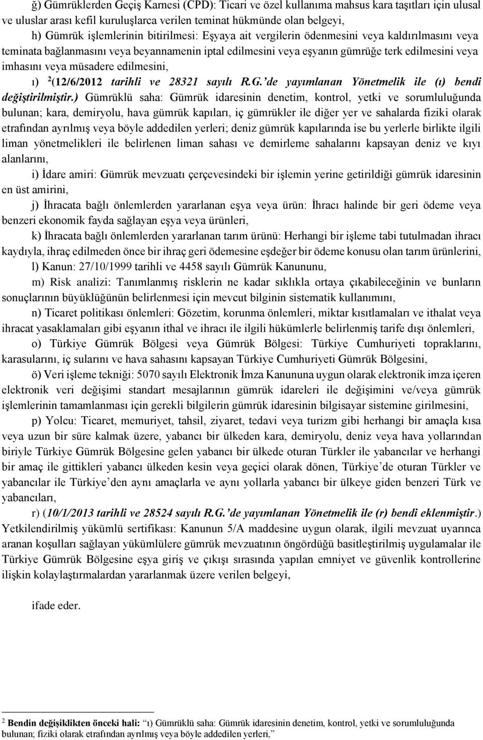 edilmesini, ı) 2 (12/6/2012 tarihli ve 28321 sayılı R.G. de yayımlanan Yönetmelik ile (ı) bendi değiştirilmiştir.