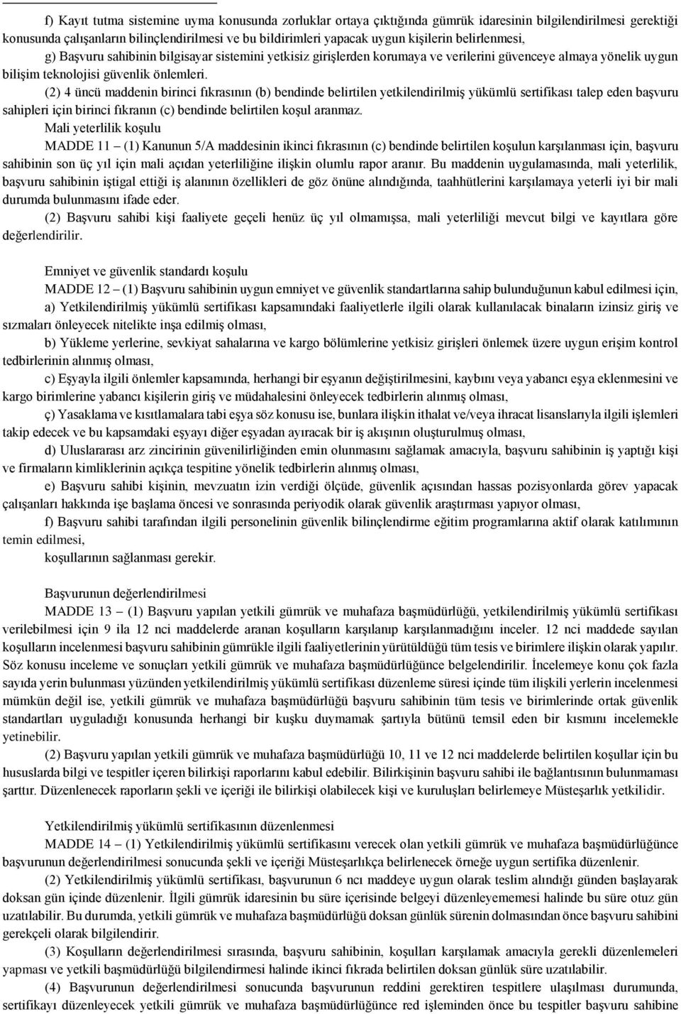 (2) 4 üncü maddenin birinci fıkrasının (b) bendinde belirtilen yetkilendirilmiş yükümlü sertifikası talep eden başvuru sahipleri için birinci fıkranın (c) bendinde belirtilen koşul aranmaz.