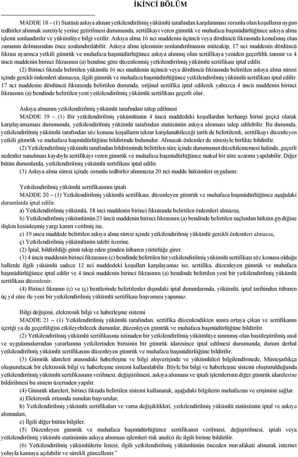 Askıya alma 16 ncı maddenin üçüncü veya dördüncü fıkrasında konulmuş olan zamanın dolmasından önce sonlandırılabilir.