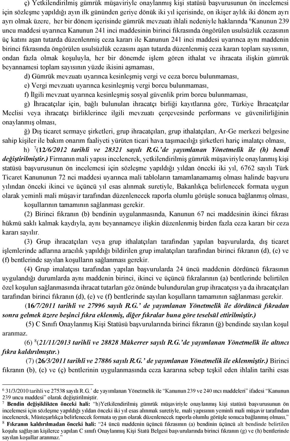 cezasının üç katını aşan tutarda düzenlenmiş ceza kararı ile Kanunun 241 inci maddesi uyarınca aynı maddenin birinci fıkrasında öngörülen usulsüzlük cezasını aşan tutarda düzenlenmiş ceza kararı