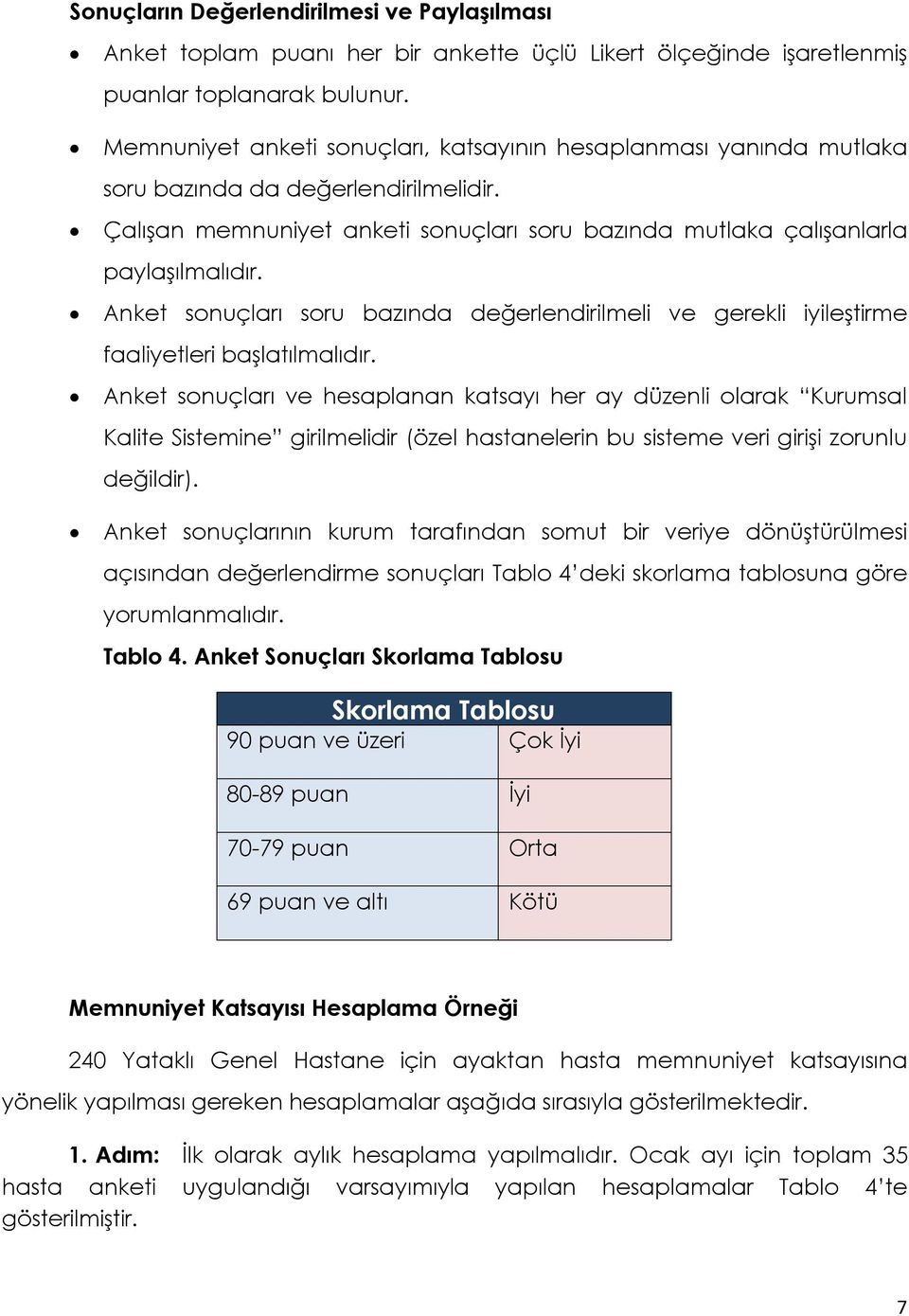 Anket sonuçları soru bazında değerlendirilmeli ve gerekli iyileştirme faaliyetleri başlatılmalıdır.