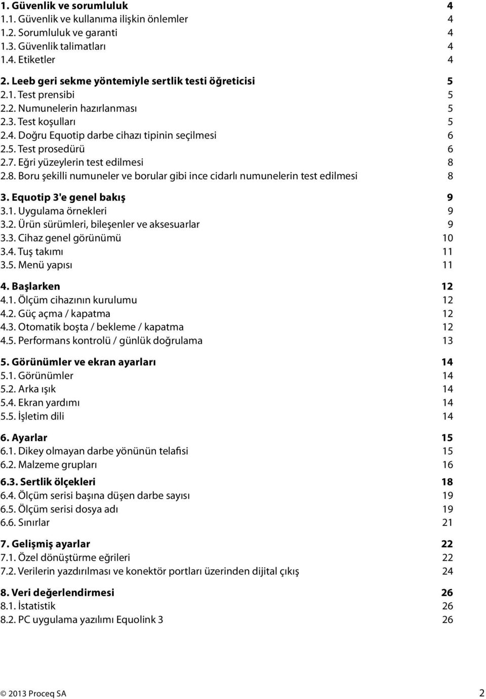 2.8. Boru şekll numuneler ve borular gb nce cdarlı numunelern test edlmes 8 3. Equotp 3'e genel bakış 9 3.1. Uygulama örnekler 9 3.2. Ürün sürümler, bleşenler ve aksesuarlar 9 3.3. Chaz genel görünümü 10 3.