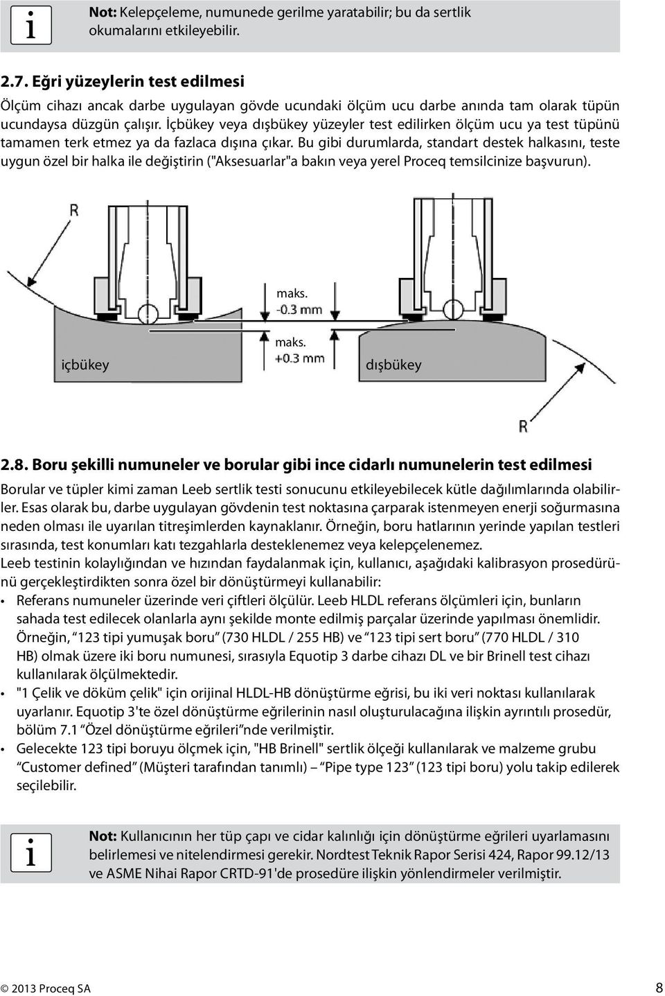 İçbükey veya dışbükey yüzeyler test edlrken ölçüm ucu ya test tüpünü tamamen terk etmez ya da fazlaca dışına çıkar.