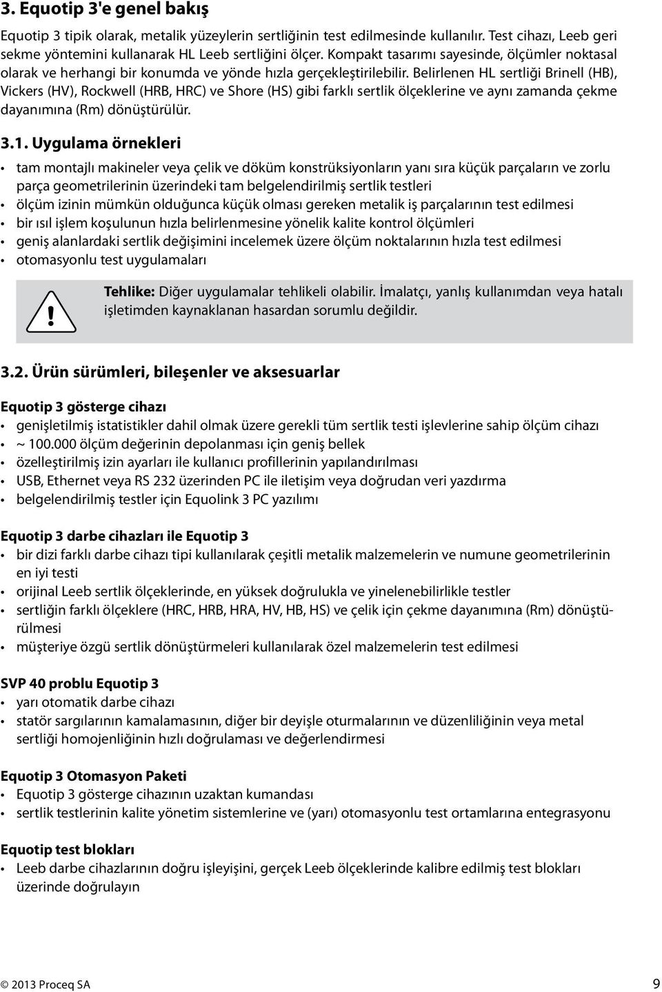 Belrlenen HL sertlğ Brnell (HB), Vckers (HV), Rockwell (HRB, HRC) ve Shore (HS) gb farklı sertlk ölçeklerne ve aynı zamanda çekme dayanımına (Rm) dönüştürülür. 3.1.