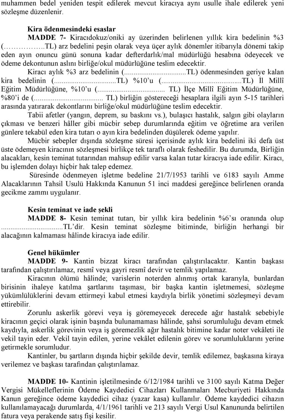 .TL) arz bedelini peşin olarak veya üçer aylık dönemler itibarıyla dönemi takip eden ayın onuncu günü sonuna kadar defterdarlık/mal müdürlüğü hesabına ödeyecek ve ödeme dekontunun aslını birliğe/okul