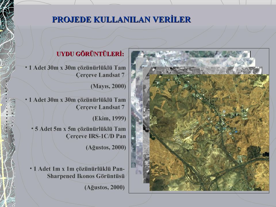 Landsat 7 (Ekim, 1999) 5 Adet 5m x 5m çözünürlüklü Tam Çerçeve IRS-1C/D Pan