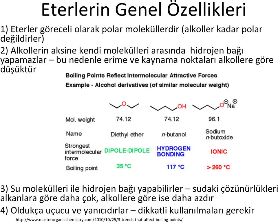 ile hidrojen bağı yapabilirler sudaki çözünürlükleri alkanlara göre daha çok, alkollere göre ise daha azdır 4) Oldukça uçucu ve