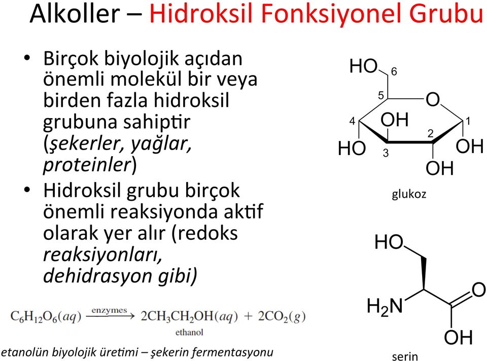 Hidroksil grubu birçok önemli reaksiyonda akif olarak yer alır (redoks