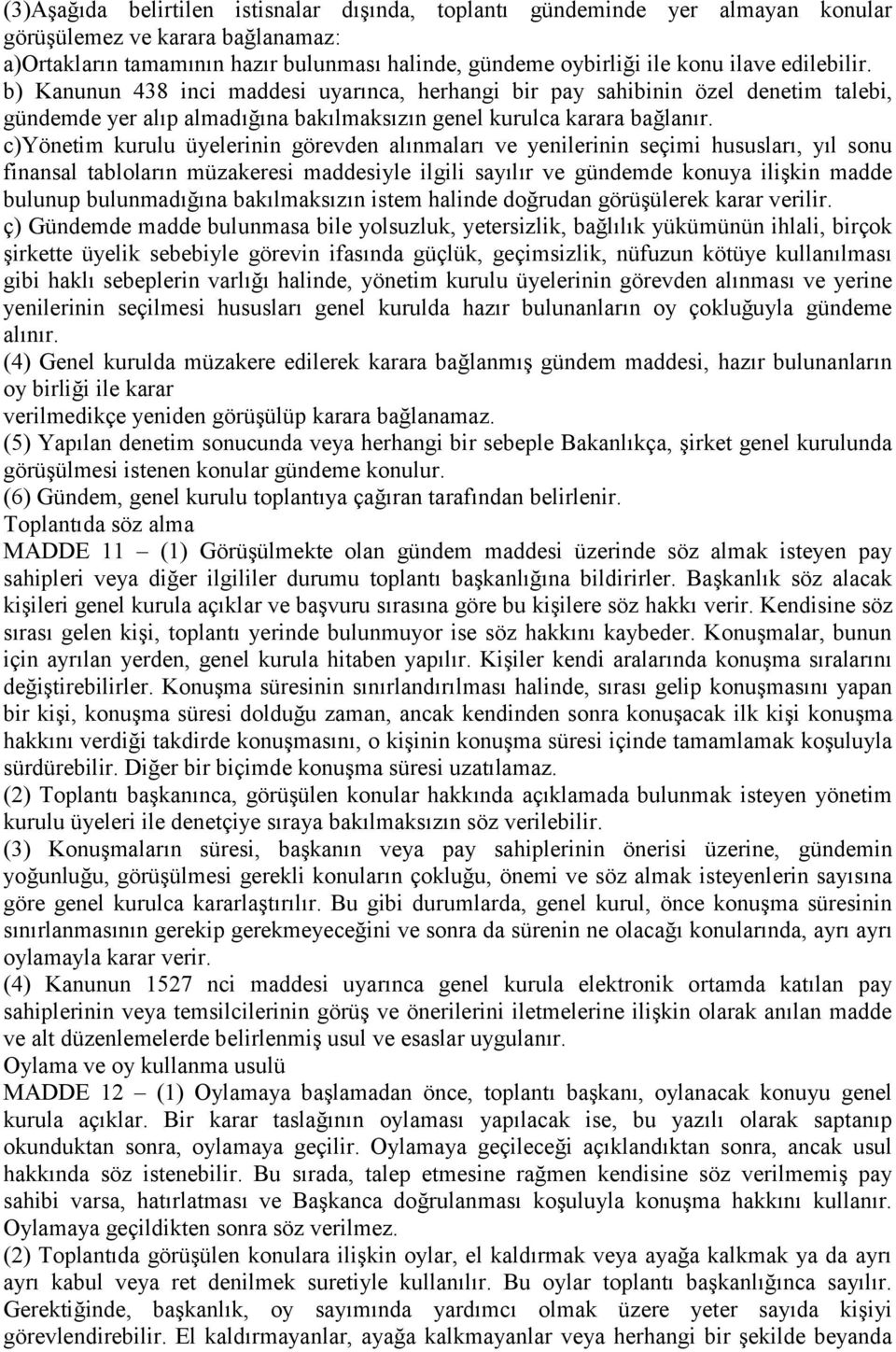 c)yönetim kurulu üyelerinin görevden alınmaları ve yenilerinin seçimi hususları, yıl sonu finansal tabloların müzakeresi maddesiyle ilgili sayılır ve gündemde konuya ilişkin madde bulunup