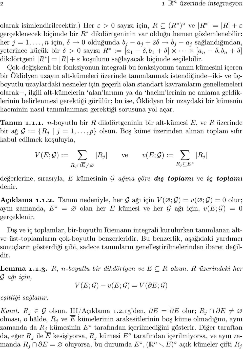 Çok-değişkenli bir fonksiyonun integrali bu fonksiyonun tanım kümesini içeren bir Öklidyen uzayın alt-kümeleri üzerinde tanımlanmak istendiğinde iki- ve üçboyutlu uzaylardaki nesneler için geçerli