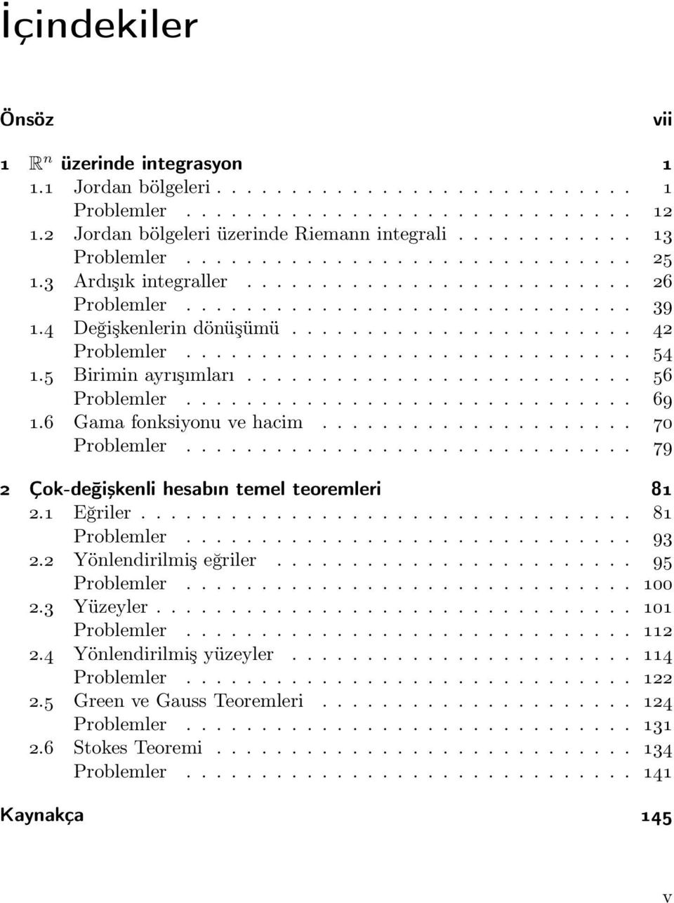 ............................. 54 1.5 Birimin ayrışımları.......................... 56 Problemler.............................. 69 1.6 Gama fonksiyonu ve hacim..................... 7 Problemler.