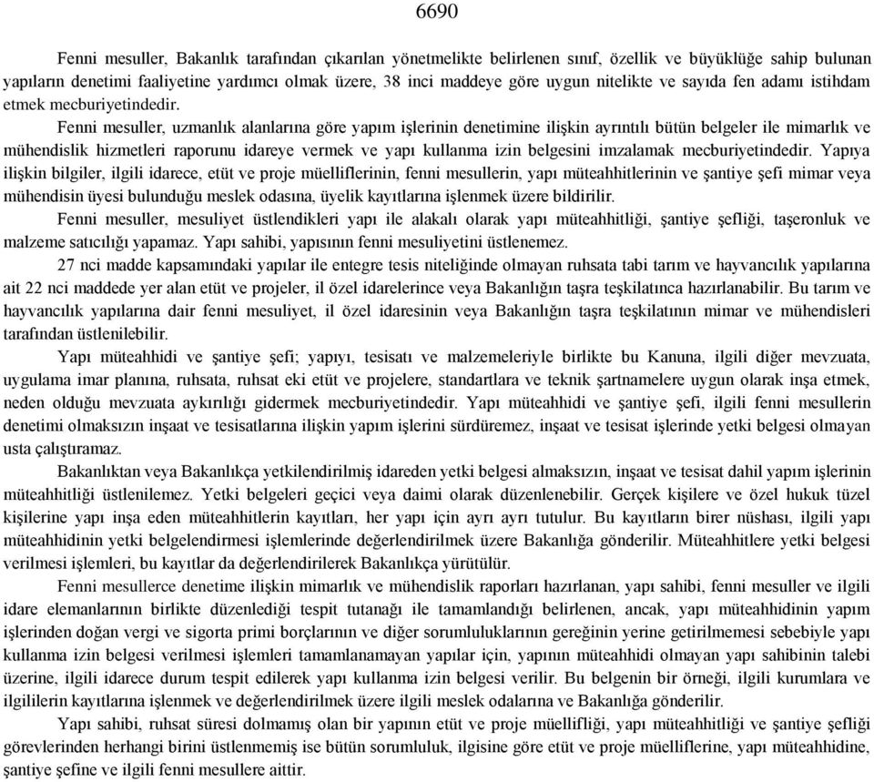 Fenni mesuller, uzmanlık alanlarına göre yapım işlerinin denetimine ilişkin ayrıntılı bütün belgeler ile mimarlık ve mühendislik hizmetleri raporunu idareye vermek ve yapı kullanma izin belgesini