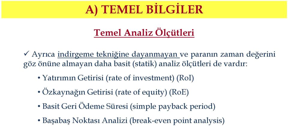Yatırımın Getirisi (rate of investment) (RoI) Özkaynağın Getirisi (rate of equity) (RoE)