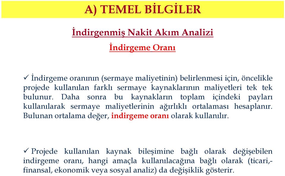 Daha sonra bu kaynakların toplam içindeki payları kullanılarak sermaye maliyetlerinin ağırlıklı ortalaması hesaplanır.