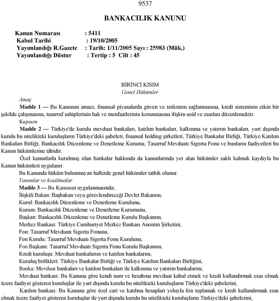 çalışmasına, tasarruf sahiplerinin hak ve menfaatlerinin korunmasına ilişkin usûl ve esasları düzenlemektir.