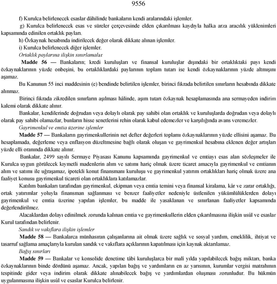 h) Özkaynak hesabında indirilecek değer olarak dikkate alınan işlemler. i) Kurulca belirlenecek diğer işlemler.