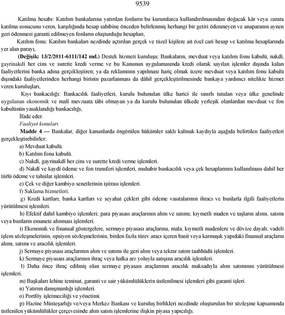 hesap ve katılma hesaplarında yer alan parayı, (Değişik: 13/2/2011-6111/142 md.