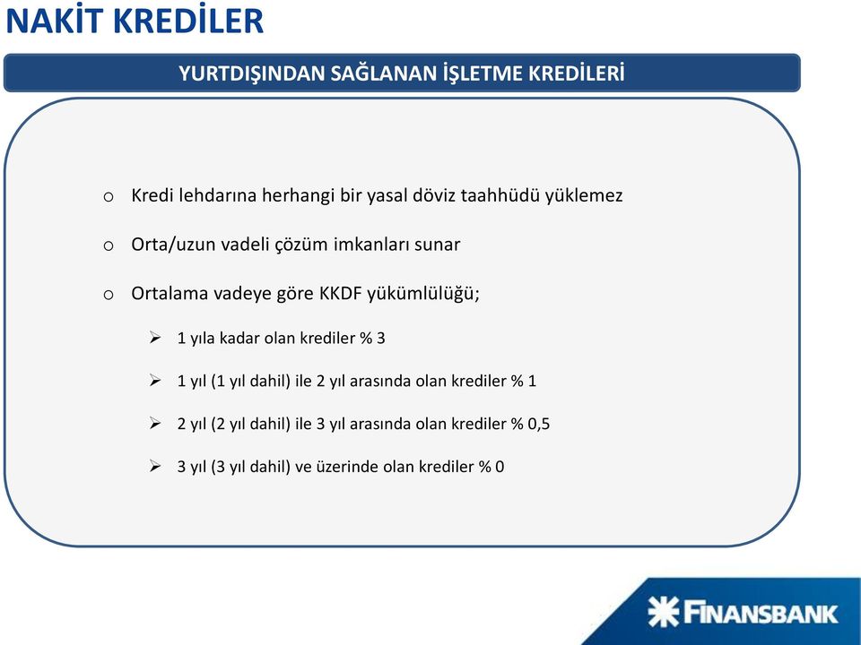 1 yıla kadar lan krediler % 3 1 yıl (1 yıl dahil) ile 2 yıl arasında lan krediler % 1 2 yıl (2