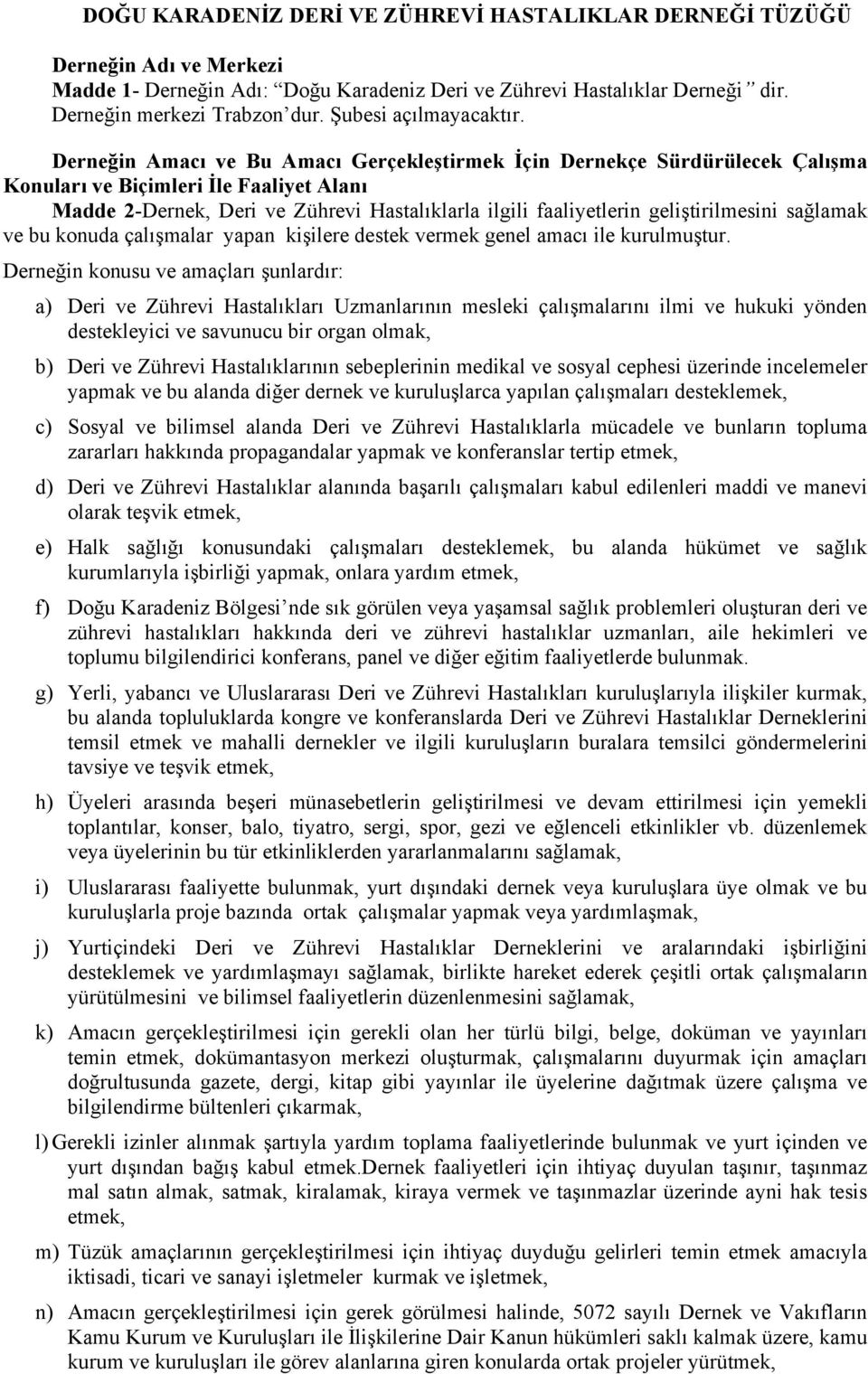 Derneğin Amacı ve Bu Amacı Gerçekleştirmek İçin Dernekçe Sürdürülecek Çalışma Konuları ve Biçimleri İle Faaliyet Alanı Madde 2-Dernek, Deri ve Zührevi Hastalıklarla ilgili faaliyetlerin