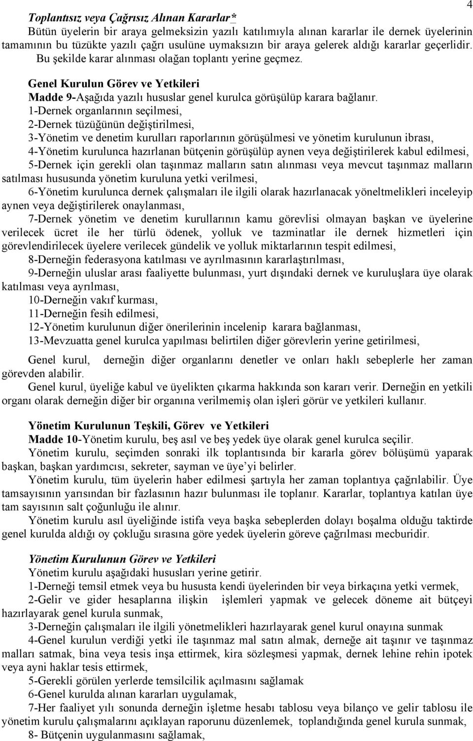 Genel Kurulun Görev ve Yetkileri Madde 9-Aşağıda yazılı hususlar genel kurulca görüşülüp karara bağlanır.