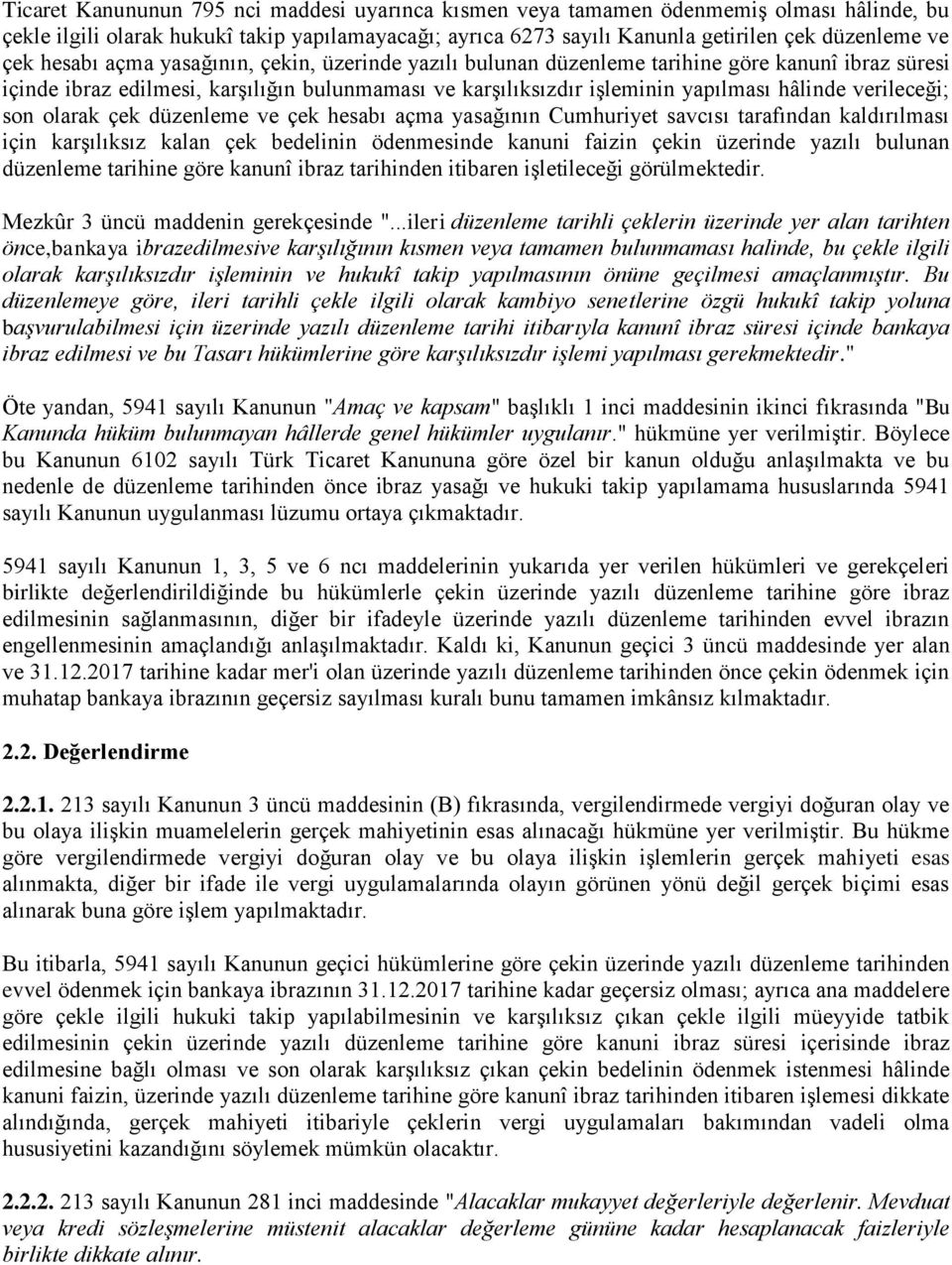 verileceği; son olarak çek düzenleme ve çek hesabı açma yasağının Cumhuriyet savcısı tarafından kaldırılması için karşılıksız kalan çek bedelinin ödenmesinde kanuni faizin çekin üzerinde yazılı