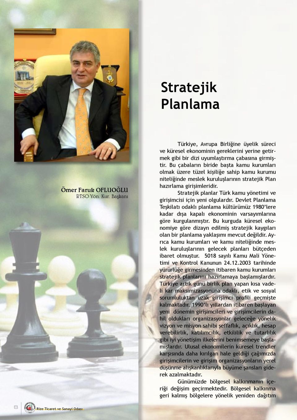 Stratejik planlar Türk kamu yönetimi ve girişimcisi için yeni olgulardır.
