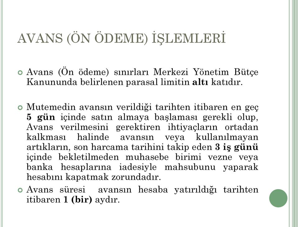 ihtiyaçların ortadan kalkması halinde avansın veya kullanılmayan artıkların, son harcama tarihini takip eden 3 iş günü içinde bekletilmeden