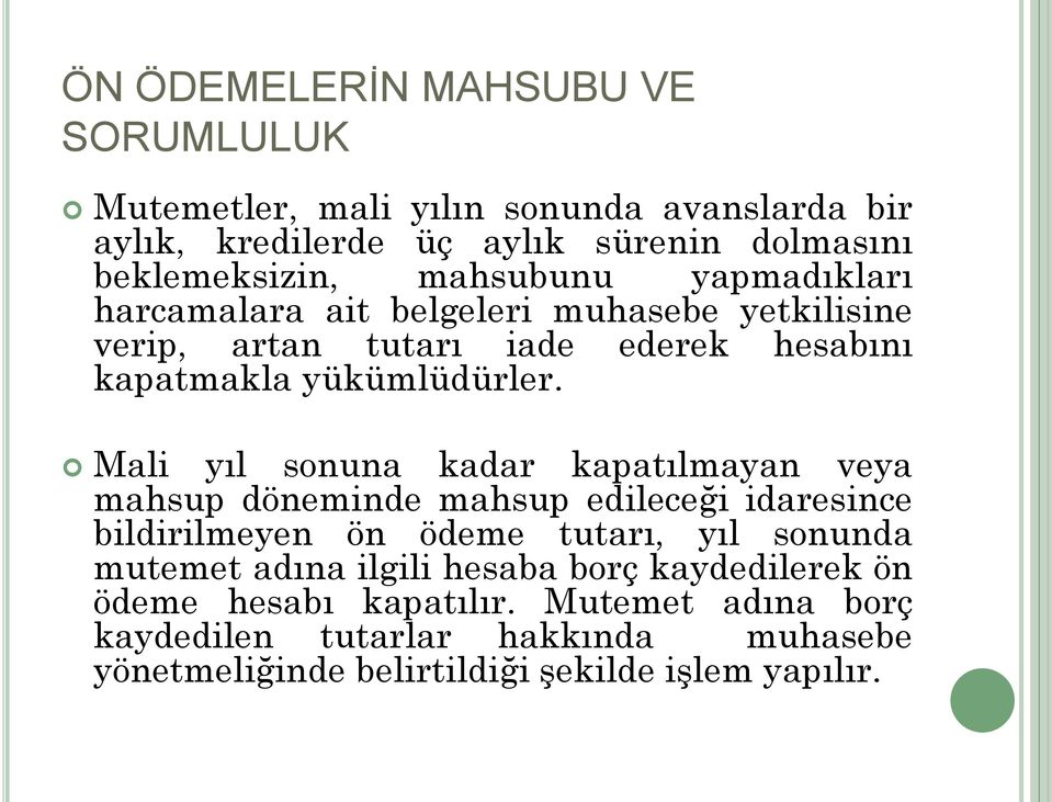 Mali yıl sonuna kadar kapatılmayan veya mahsup döneminde mahsup edileceği idaresince bildirilmeyen ön ödeme tutarı, yıl sonunda mutemet adına