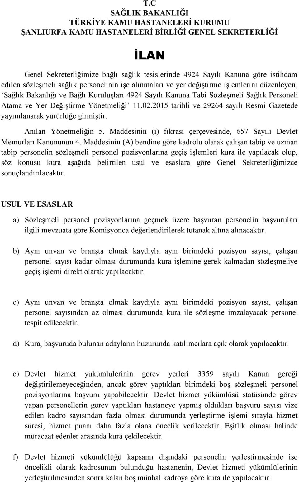 Değiştirme Yönetmeliği.02.205 tarihli ve 29264 sayılı Resmi Gazetede yayımlanarak yürürlüğe girmiştir. Anılan Yönetmeliğin 5.