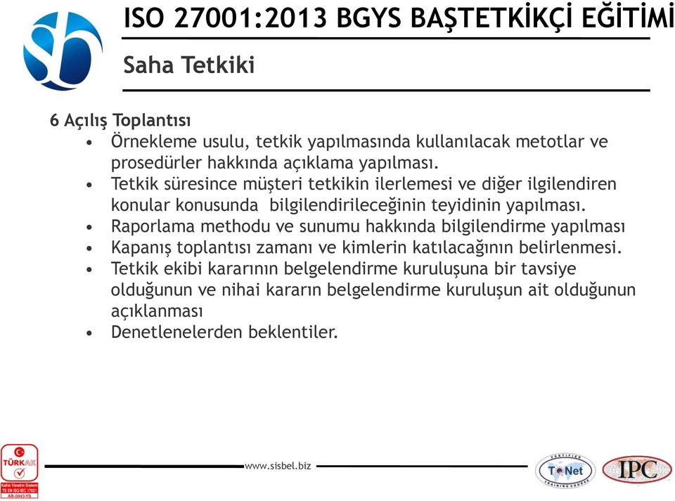 Raporlama methodu ve sunumu hakkında bilgilendirme yapılması Kapanış toplantısı zamanı ve kimlerin katılacağının belirlenmesi.