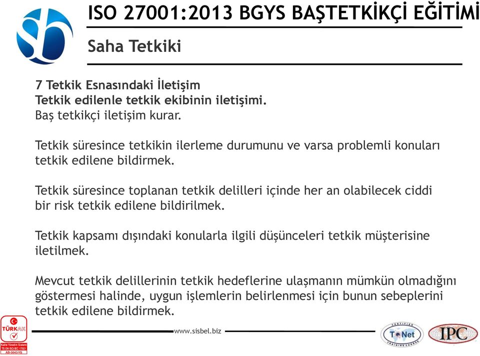 Tetkik süresince toplanan tetkik delilleri içinde her an olabilecek ciddi bir risk tetkik edilene bildirilmek.