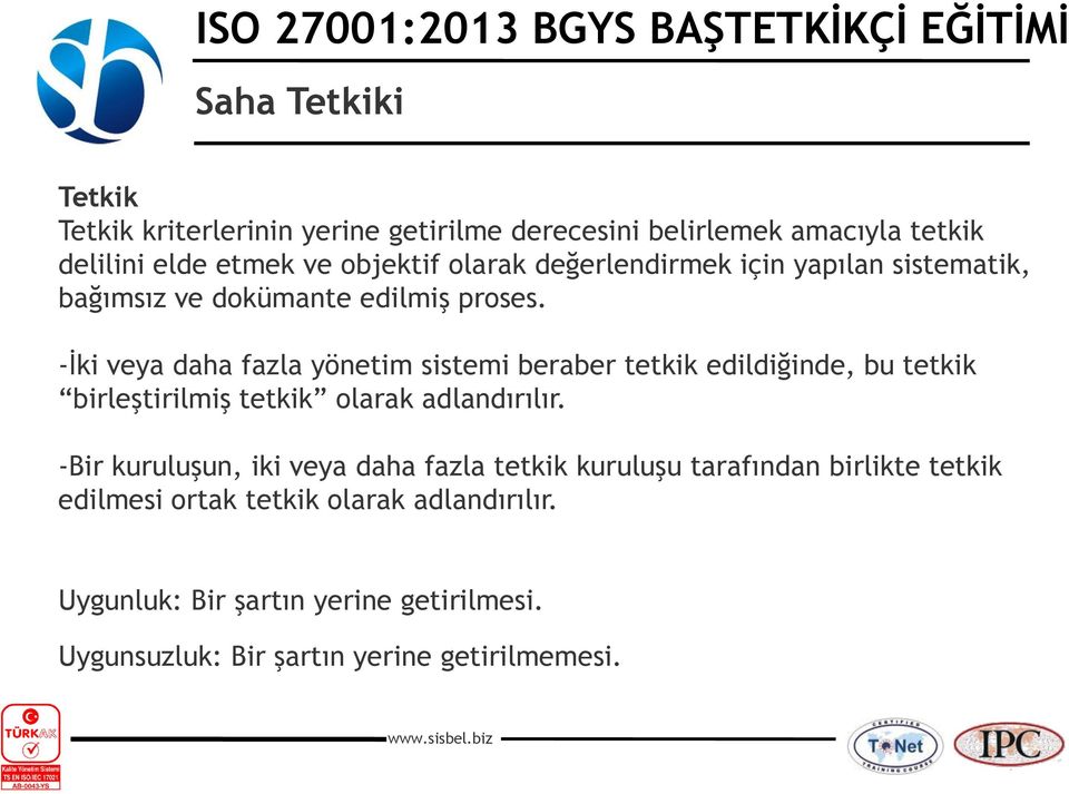 -İki veya daha fazla yönetim sistemi beraber tetkik edildiğinde, bu tetkik birleştirilmiş tetkik olarak adlandırılır.