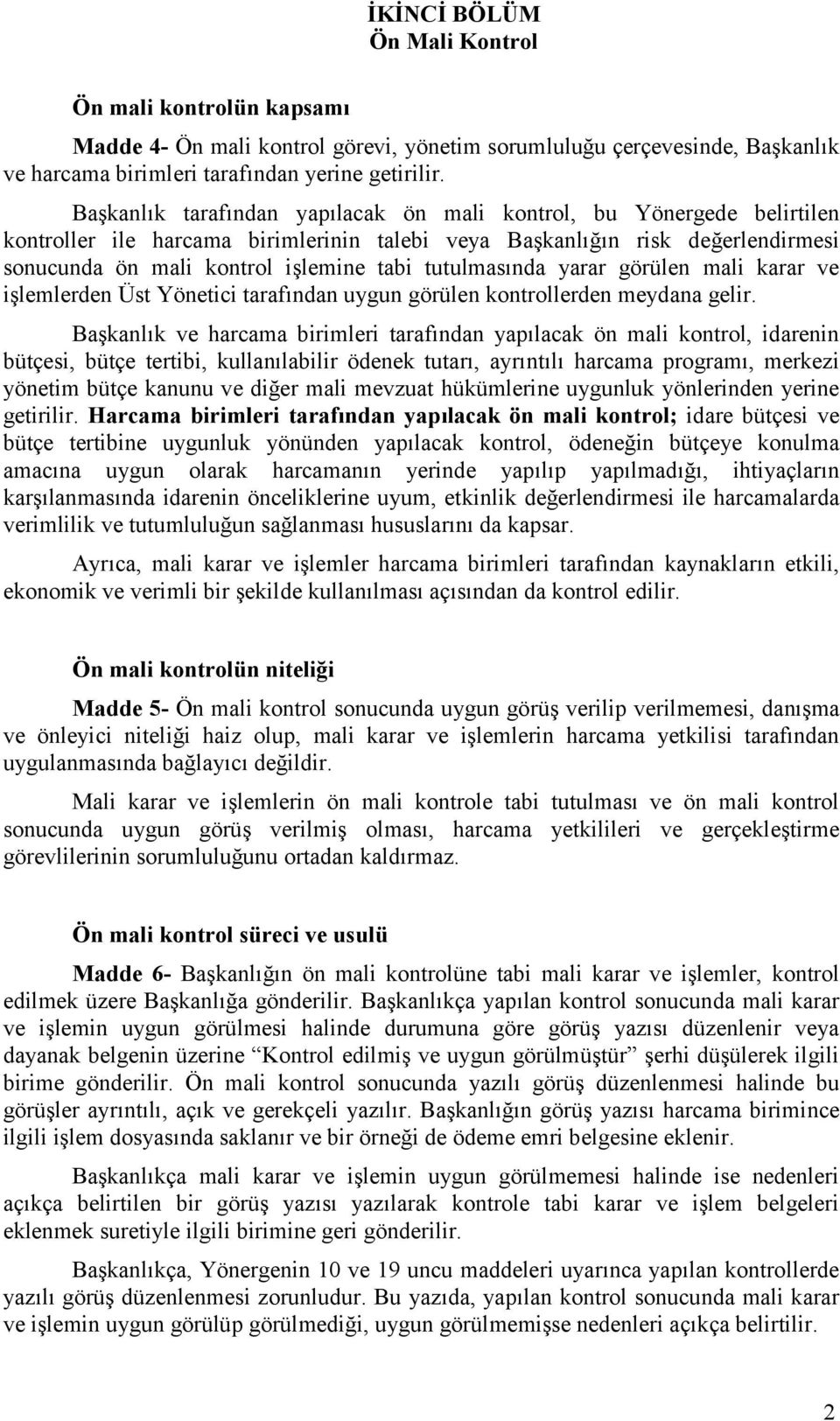 tutulmasında yarar görülen mali karar ve işlemlerden Üst Yönetici tarafından uygun görülen kontrollerden meydana gelir.