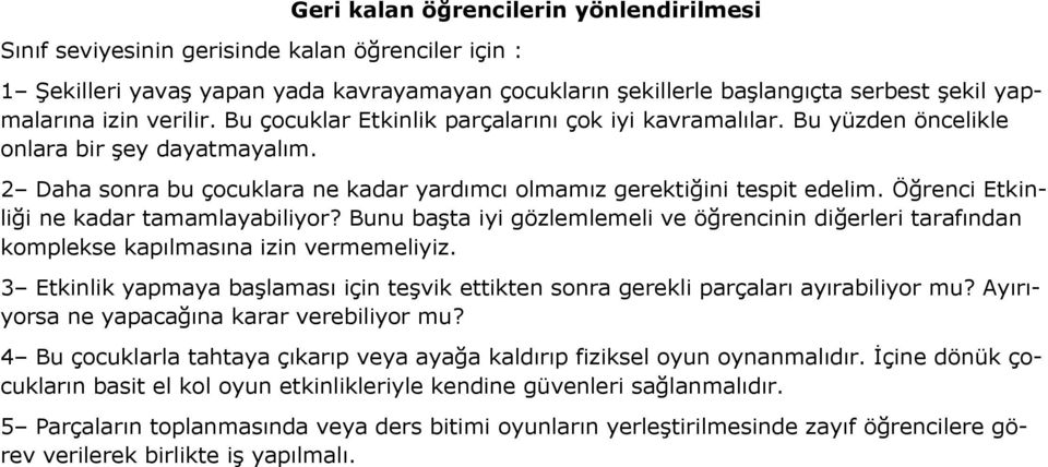 Öğrenci Etkinliği ne kadar tamamlayabiliyor? Bunu başta iyi gözlemlemeli ve öğrencinin diğerleri tarafından komplekse kapılmasına izin vermemeliyiz.