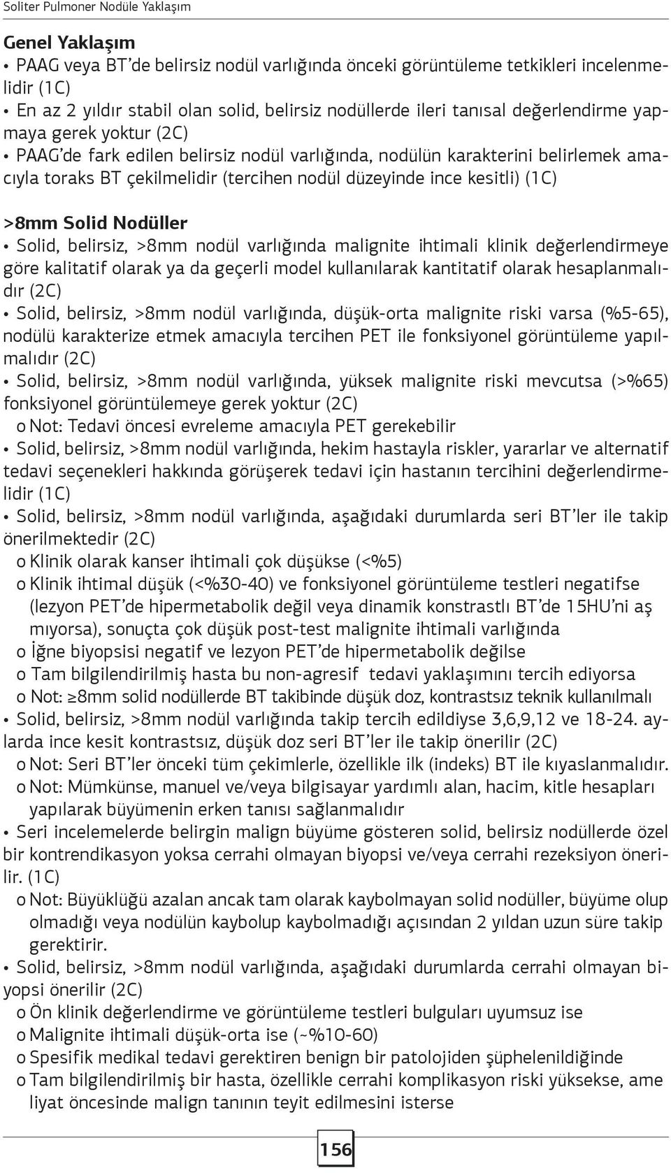 belirsiz, >8mm nodül varlığında malignite ihtimali klinik değerlendirmeye göre kalitatif olarak ya da geçerli model kullanılarak kantitatif olarak hesaplanmalıdır (2C) Solid, belirsiz, >8mm nodül