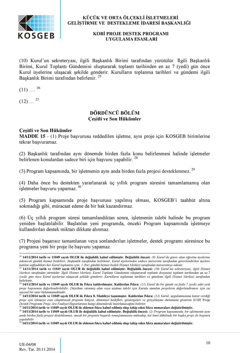 Kurulların toplanma tarihleri ve gündemi ilgili Başkanlık Birimi tarafından belirlenir. 25 (11).