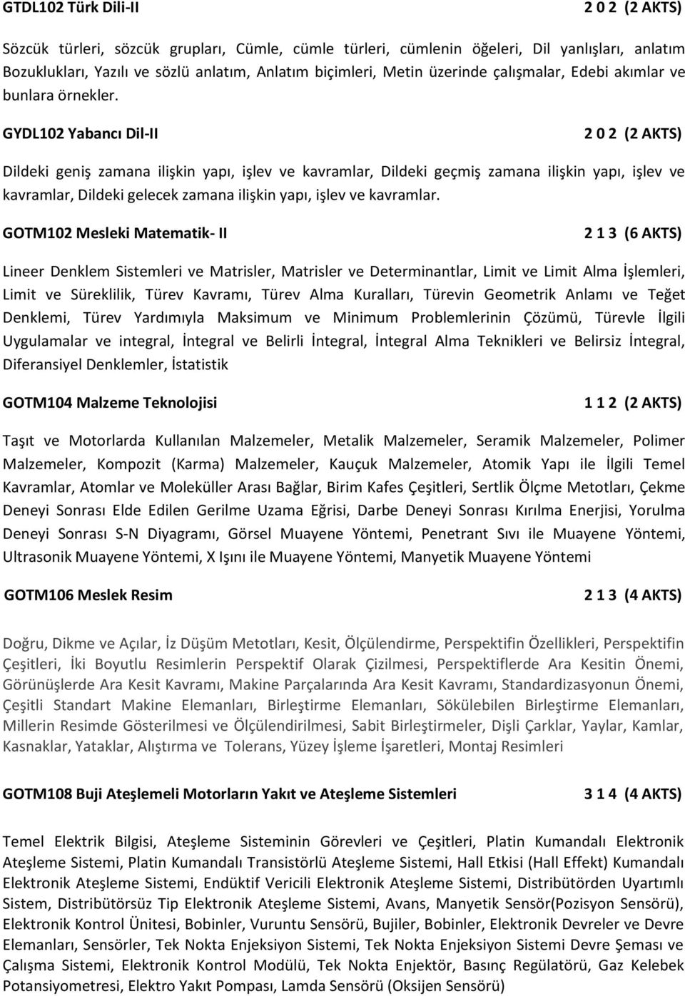 GYDL102 Yabancı Dil-II Dildeki geniş zamana ilişkin yapı, işlev ve kavramlar, Dildeki geçmiş zamana ilişkin yapı, işlev ve kavramlar, Dildeki gelecek zamana ilişkin yapı, işlev ve kavramlar.