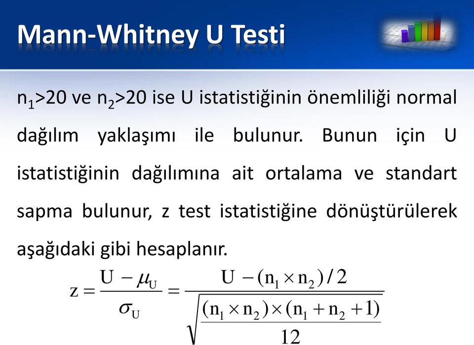 Bunun için U istatistiğinin dağılımına ait ortalama ve standart sapma