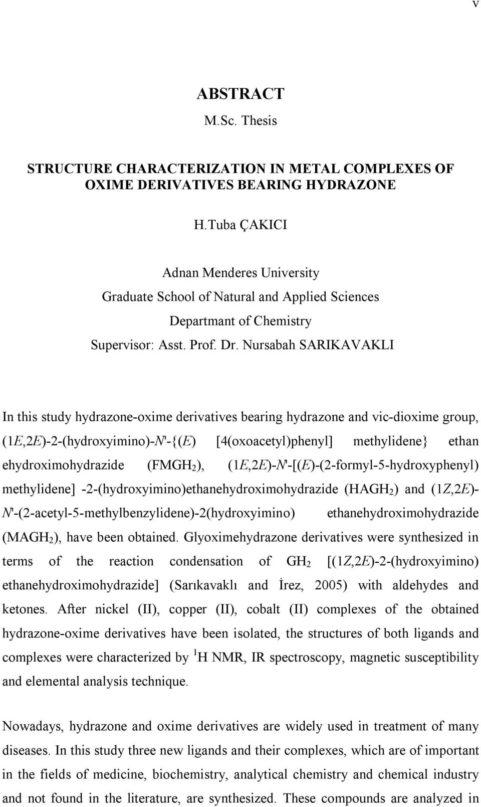 ursabah SAIKAVAKLI In this study hydrazone-oxime derivatives bearing hydrazone and vic-dioxime group, (1E,2E)-2-(hydroxyimino)-'-{(E) [4(oxoacetyl)phenyl] methylidene} ethan ehydroximohydrazide (FMG