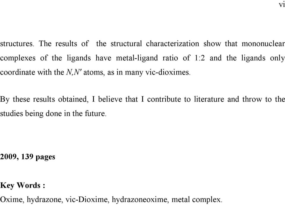 metal-ligand ratio of 1:2 and the ligands only coordinate with the,' atoms, as in many vic-dioximes.