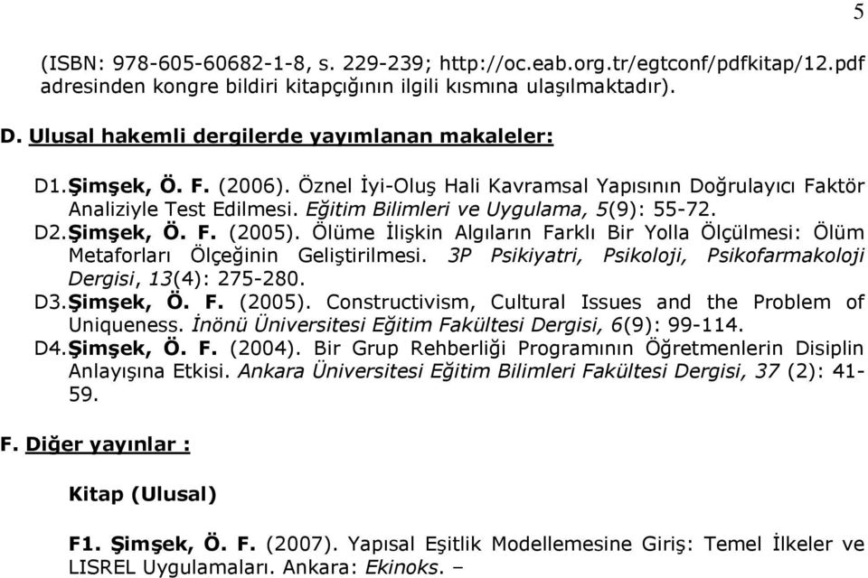 Eğitim Bilimleri ve Uygulama, 5(9): 55-72. D2. Şimşek, Ö. F. (2005). Ölüme İlişkin Algıların Farklı Bir Yolla Ölçülmesi: Ölüm Metaforları Ölçeğinin Geliştirilmesi.