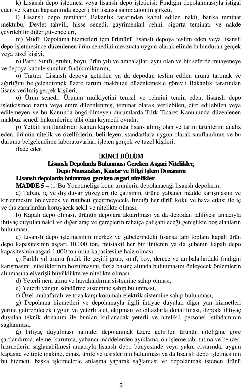 ürününü lisanslı depoya teslim eden veya lisanslı depo işletmesince düzenlenen ürün senedini mevzuata uygun olarak elinde bulunduran gerçek veya tüzel kişiyi, n) Parti: Sınıfı, grubu, boyu, ürün yılı