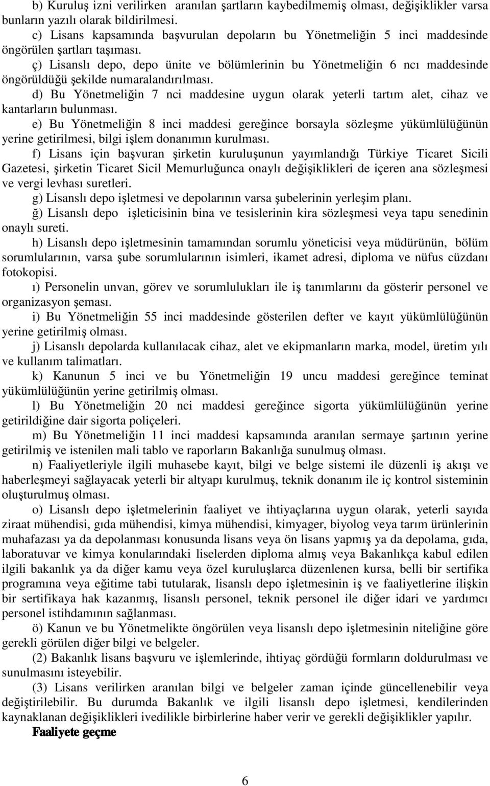 ç) Lisanslı depo, depo ünite ve bölümlerinin bu Yönetmeliğin 6 ncı maddesinde öngörüldüğü şekilde numaralandırılması.