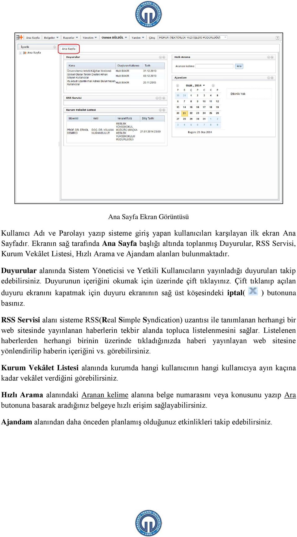 Duyurular alanında Sistem Yöneticisi ve Yetkili Kullanıcıların yayınladığı duyuruları takip edebilirsiniz. Duyurunun içeriğini okumak için üzerinde çift tıklayınız.