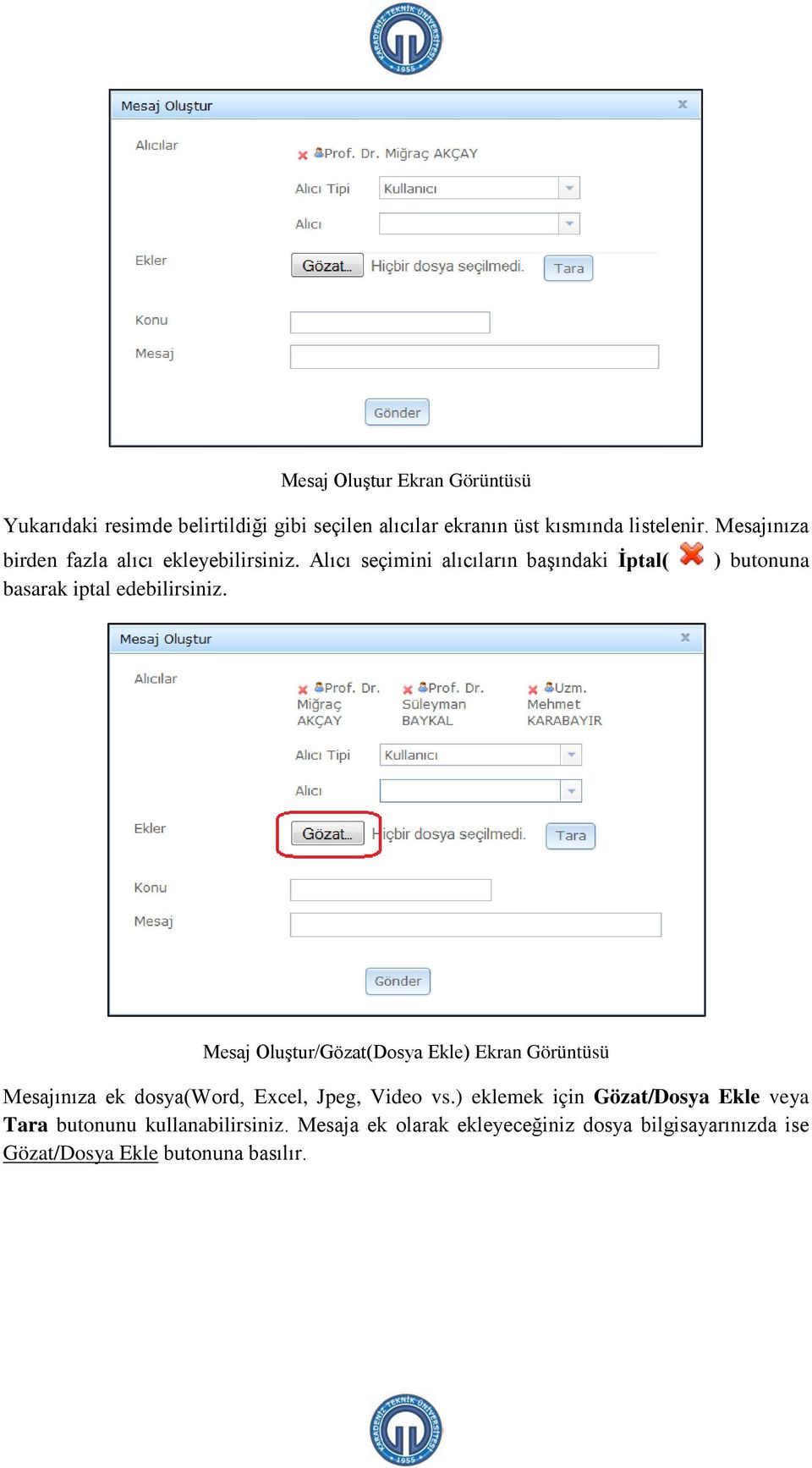 Alıcı seçimini alıcıların başındaki İptal( ) butonuna basarak iptal edebilirsiniz.