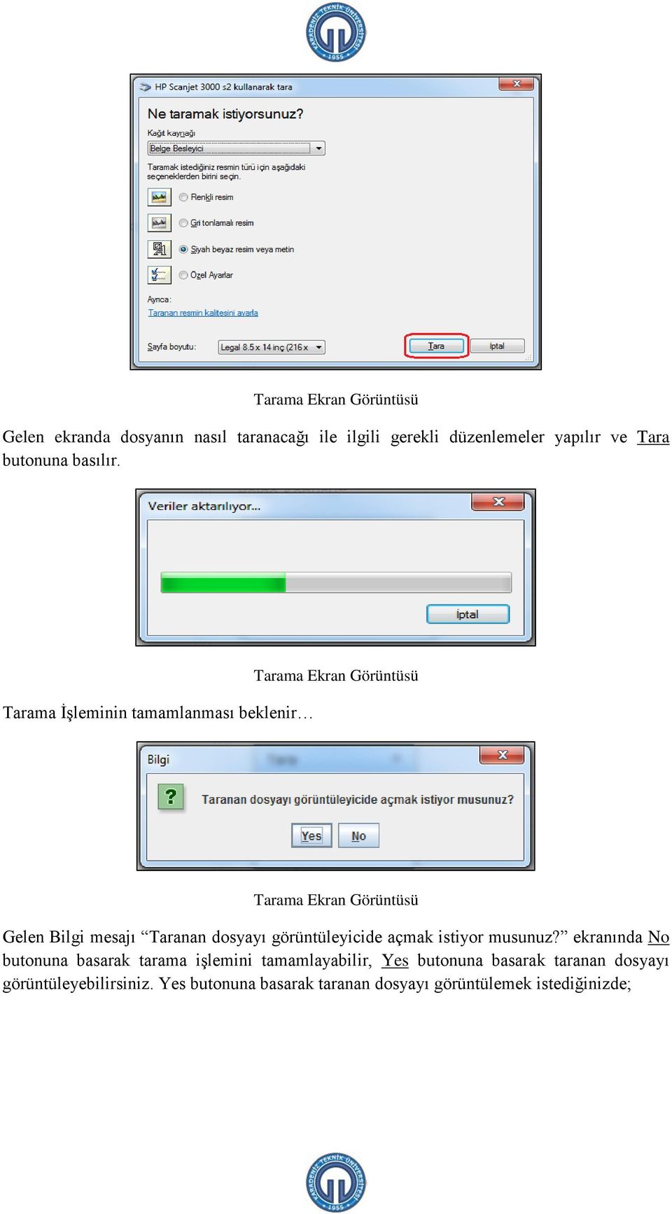 Tarama İşleminin tamamlanması beklenir Tarama Ekran Görüntüsü Tarama Ekran Görüntüsü Gelen Bilgi mesajı Taranan