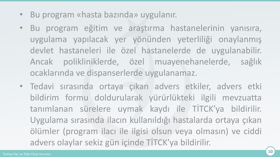 uygulanabilir. Ancak polikliniklerde, özel muayenehanelerde, sağlık ocaklarında ve dispanserlerde uygulanamaz.