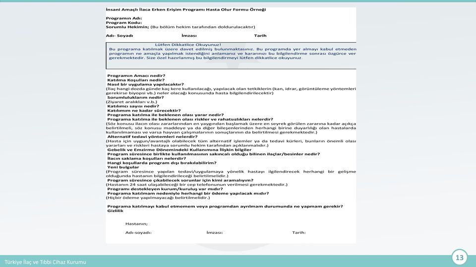 Bu programda yer almayı kabul etmeden önce programın ne amaçla yapılmak istendiğini anlamanız ve kararınızı bu bilgilendirme sonrası özgürce vermeniz gerekmektedir.