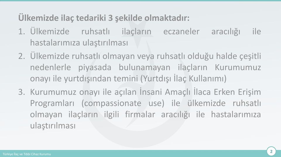 Ülkemizde ruhsatlı olmayan veya ruhsatlı olduğu halde çeşitli nedenlerle piyasada bulunamayan ilaçların Kurumumuz onayı ile